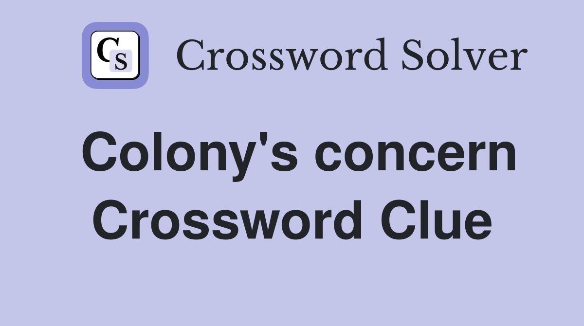 Colony's concern Crossword Clue
