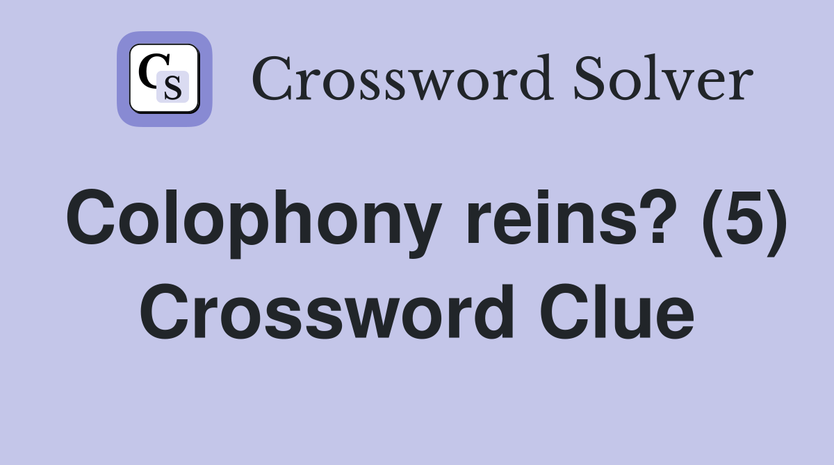 Colophony reins? (5) Crossword Clue