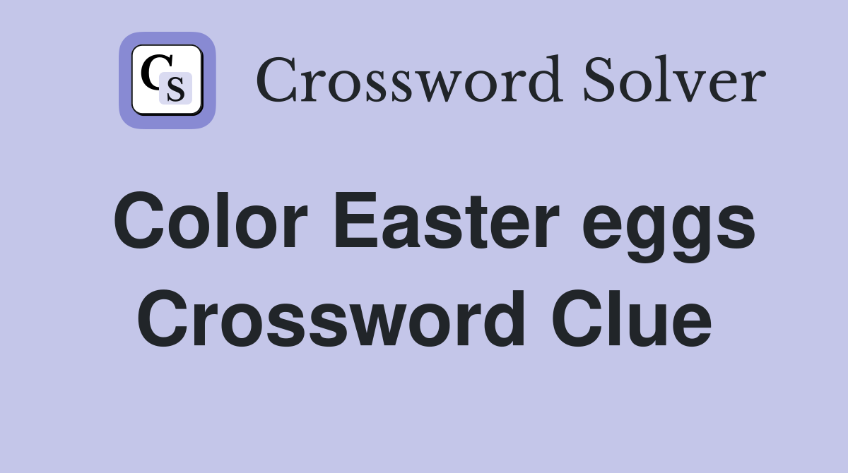 Color Easter eggs Crossword Clue