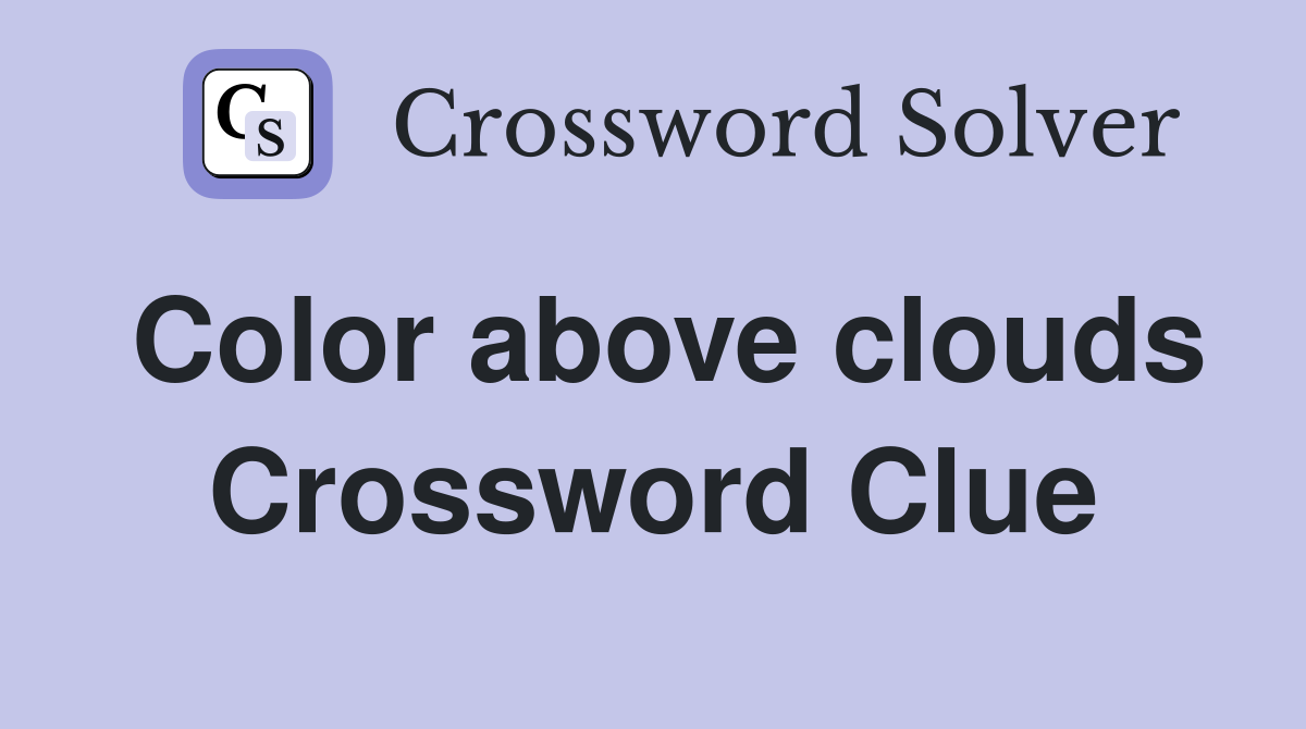Color above clouds Crossword Clue