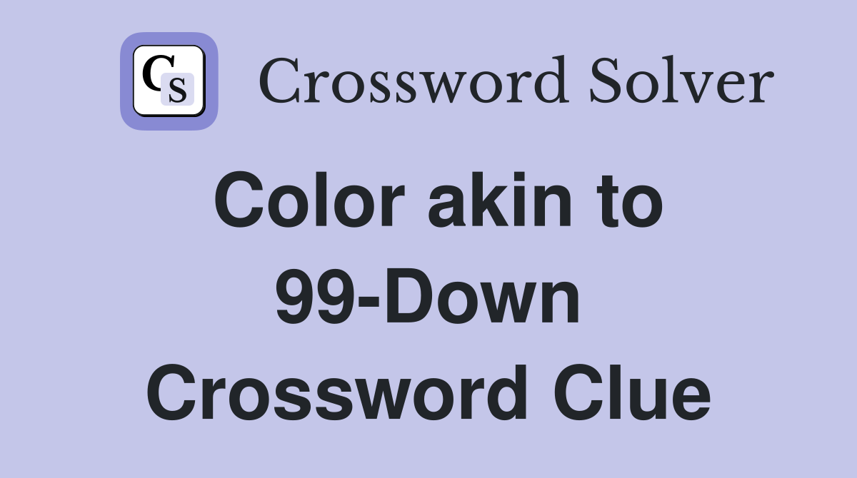 Color akin to 99-Down Crossword Clue