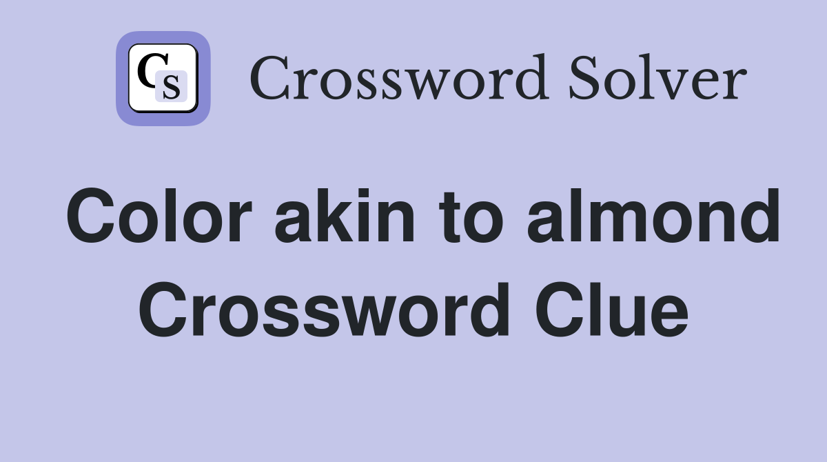 Color akin to almond Crossword Clue