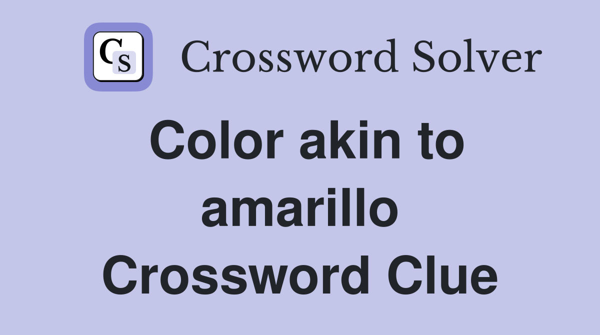 Color akin to amarillo Crossword Clue