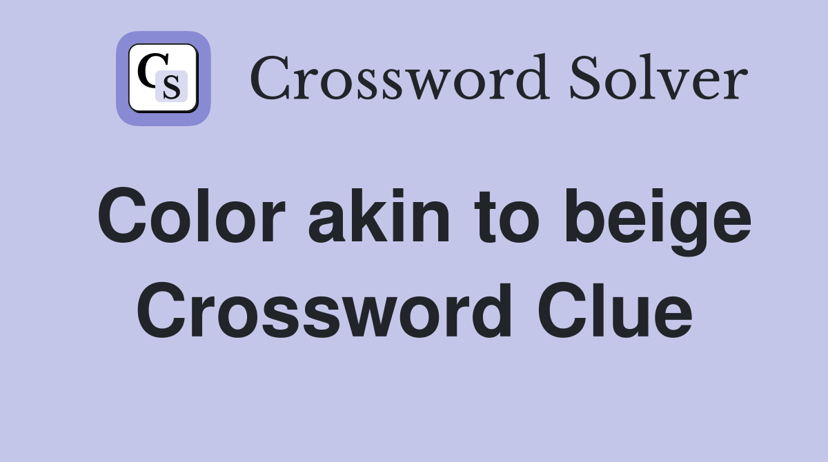 Color akin to beige Crossword Clue