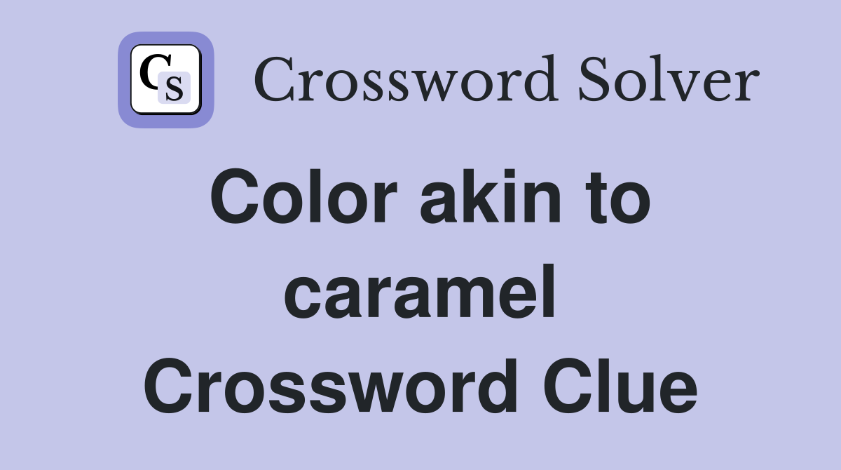 Color akin to caramel Crossword Clue