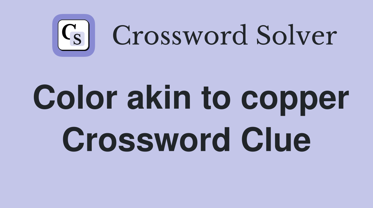 Color akin to copper Crossword Clue