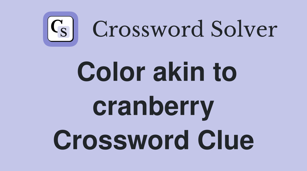 Color akin to cranberry Crossword Clue