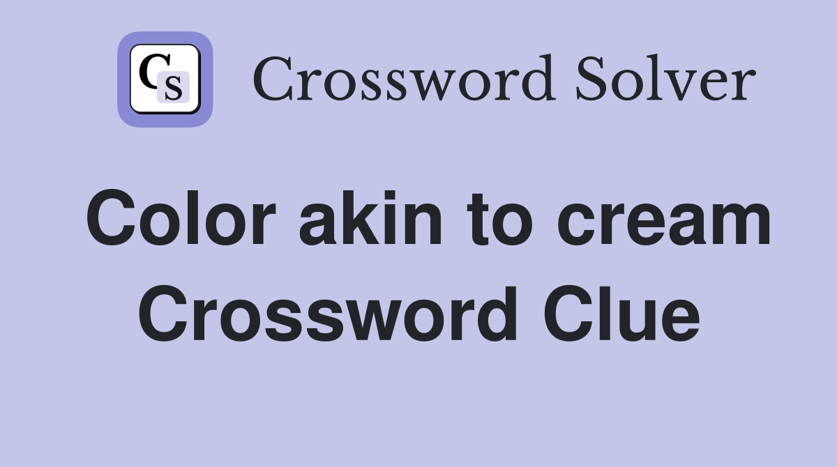 Color akin to cream Crossword Clue