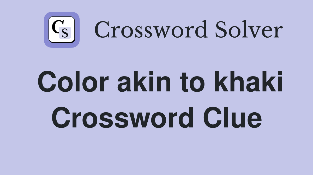 Color akin to khaki Crossword Clue