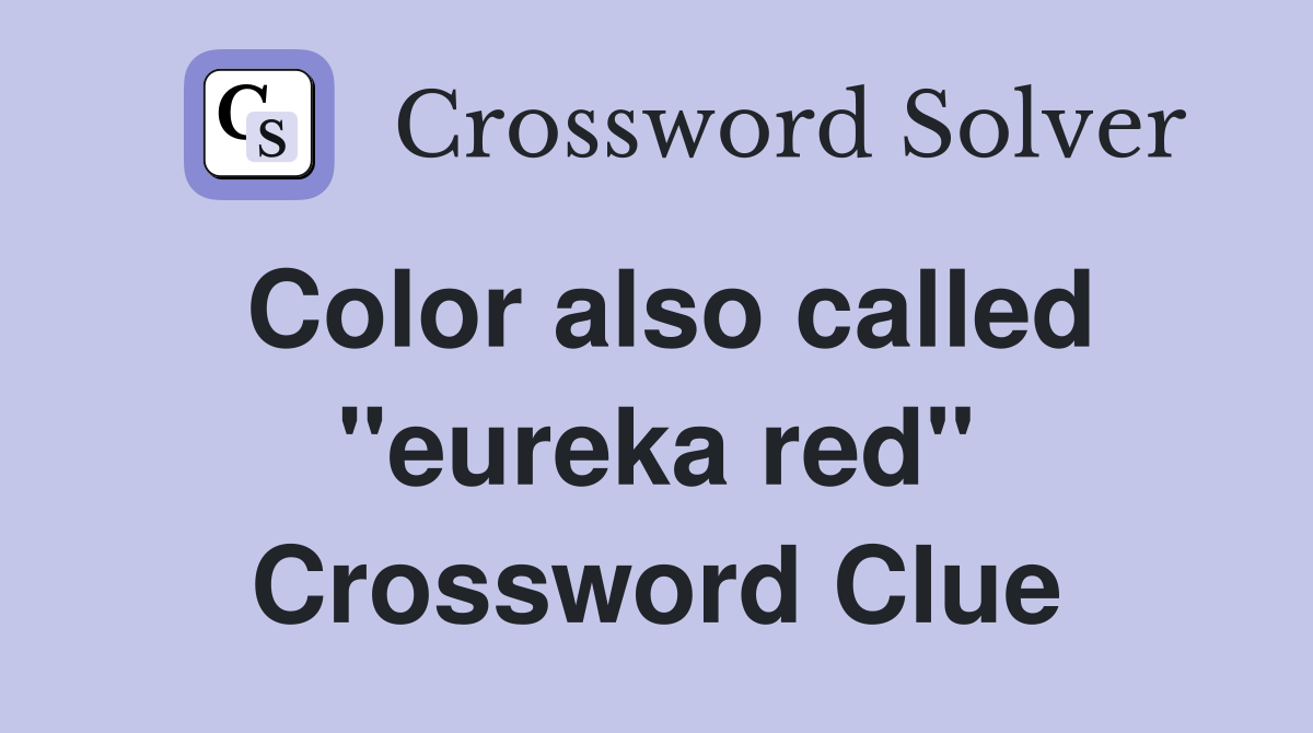 Color also called "eureka red" Crossword Clue