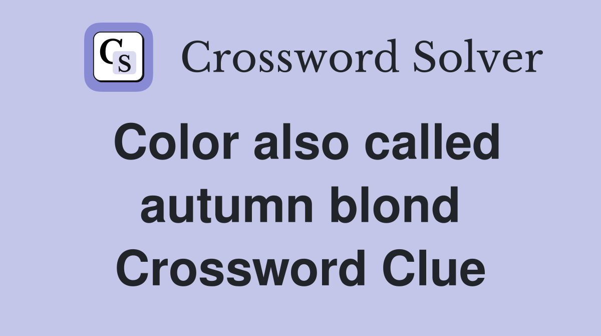 Color also called autumn blond Crossword Clue