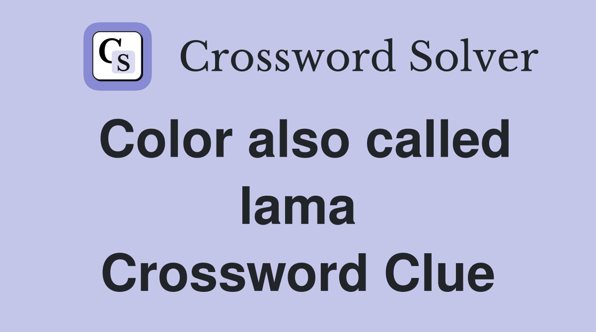 Color also called lama Crossword Clue