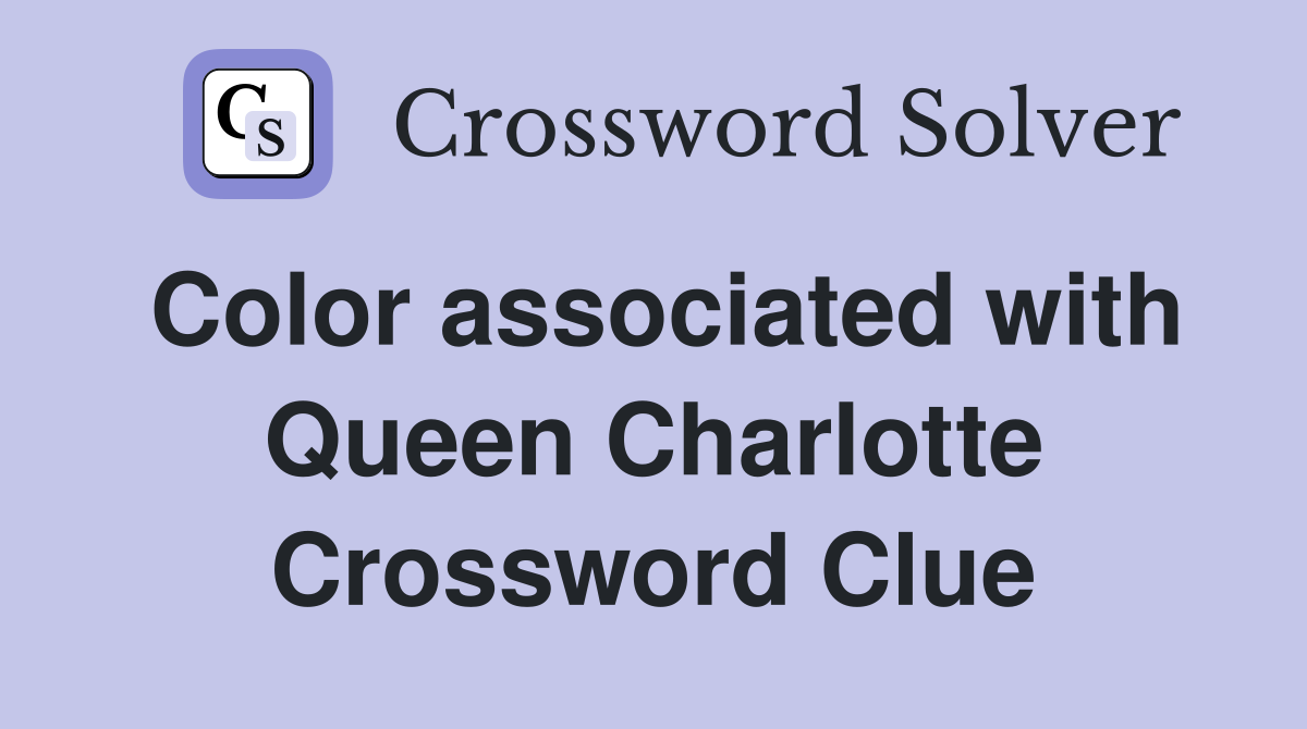Color associated with Queen Charlotte Crossword Clue