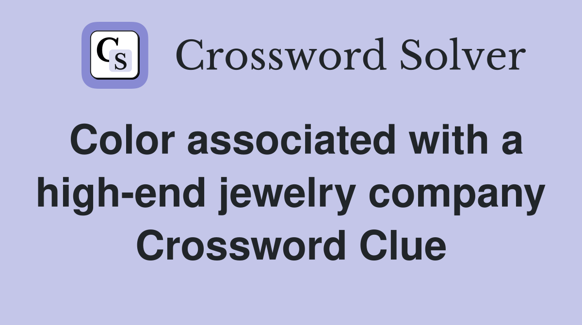 Color associated with a high-end jewelry company Crossword Clue