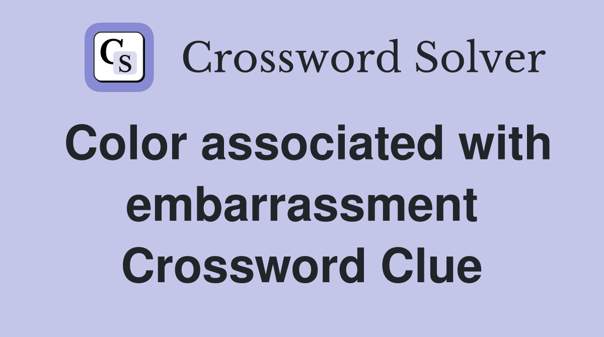 Color associated with embarrassment Crossword Clue
