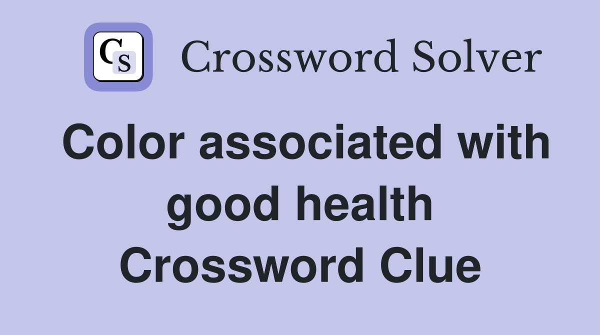 Color associated with good health Crossword Clue