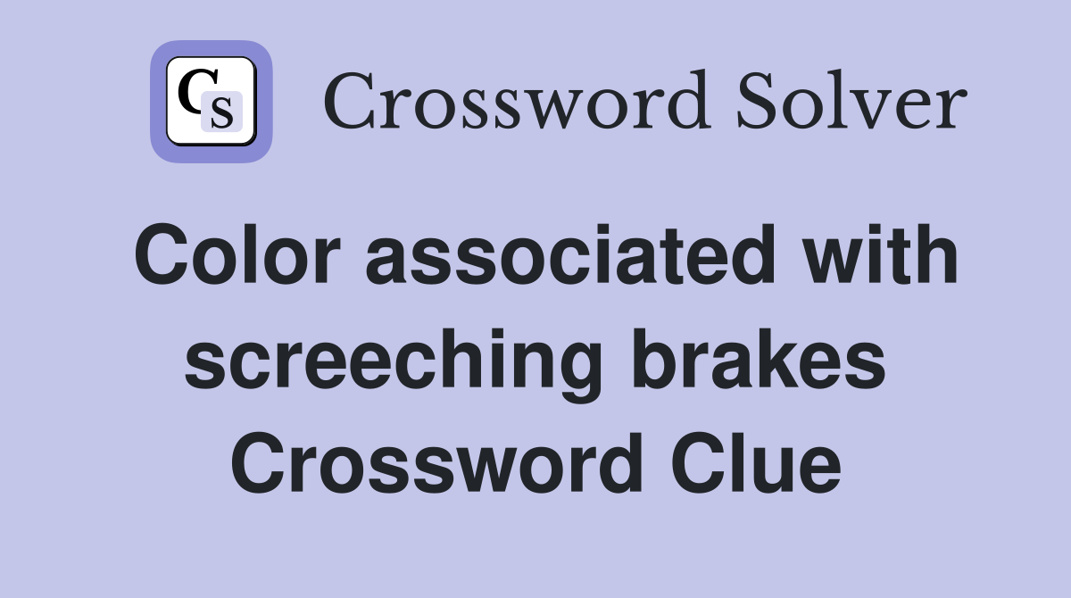 Color associated with screeching brakes Crossword Clue