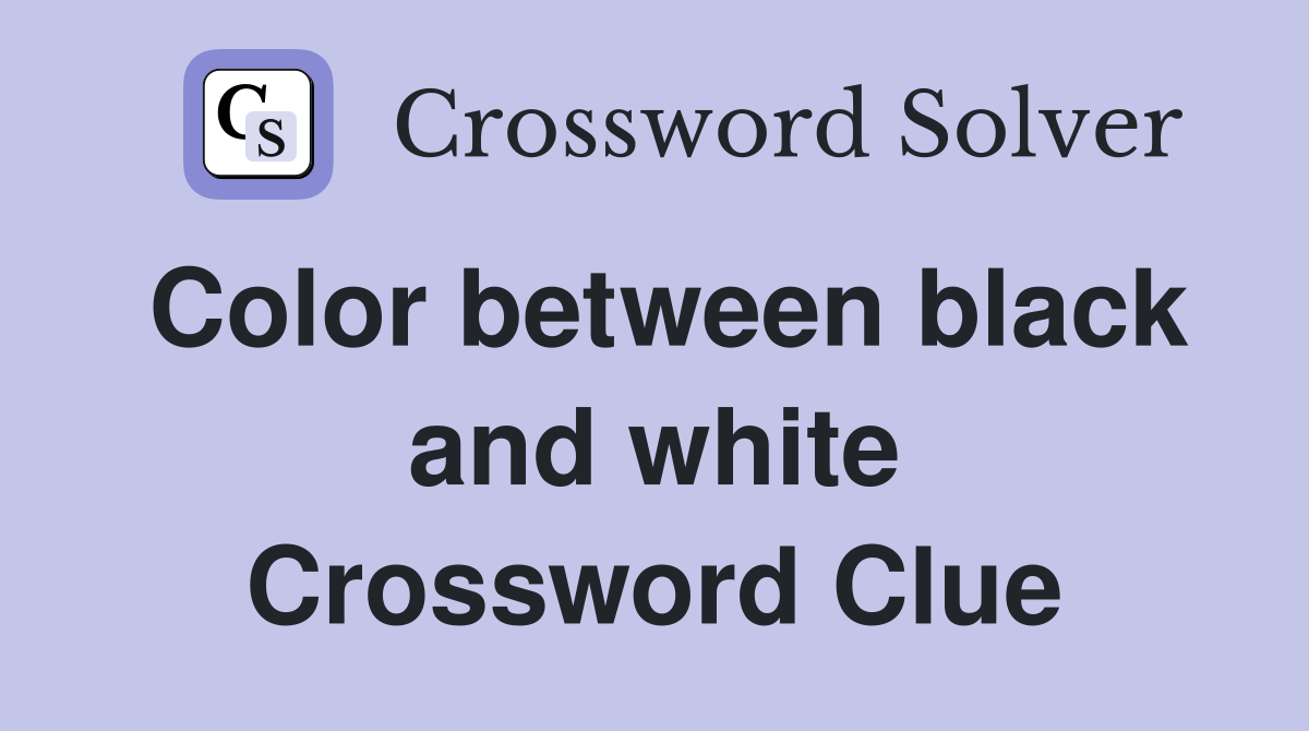 Color between black and white Crossword Clue