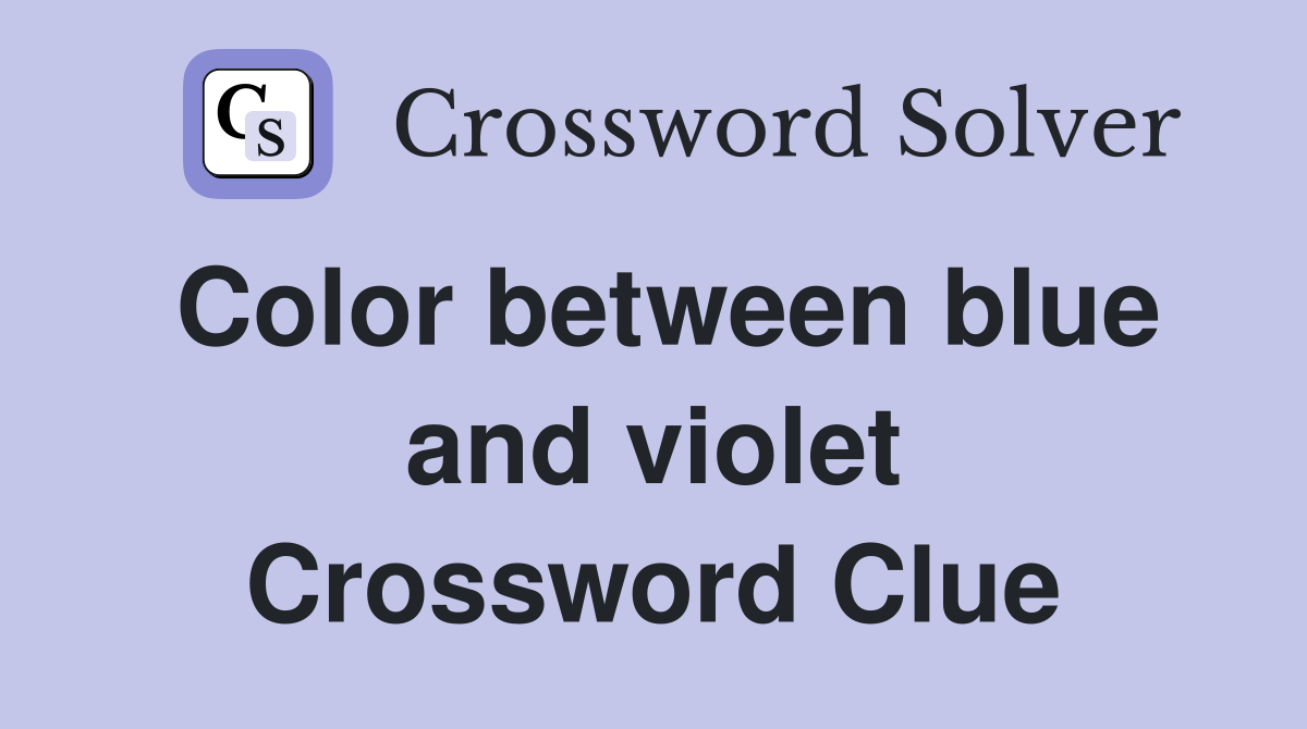 Color between blue and violet Crossword Clue