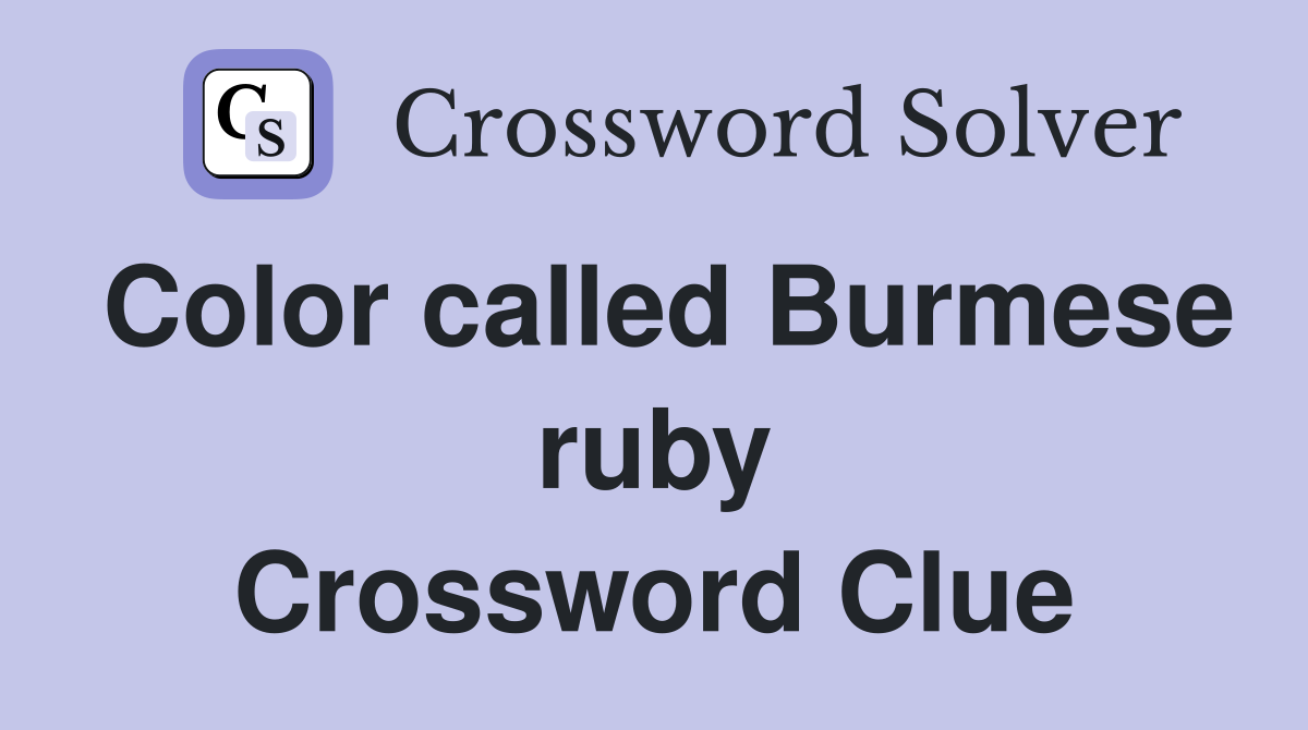 Color called Burmese ruby Crossword Clue