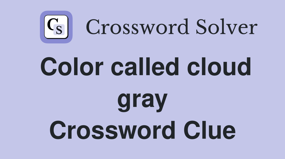 Color called cloud gray Crossword Clue