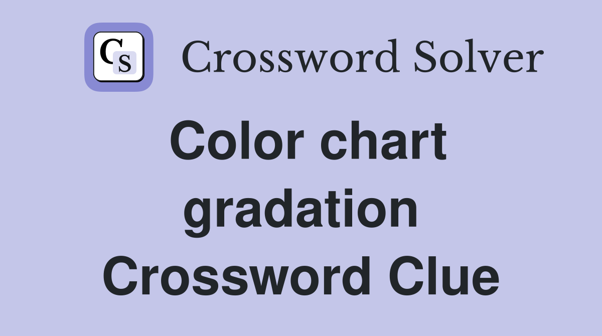 Color chart gradation Crossword Clue