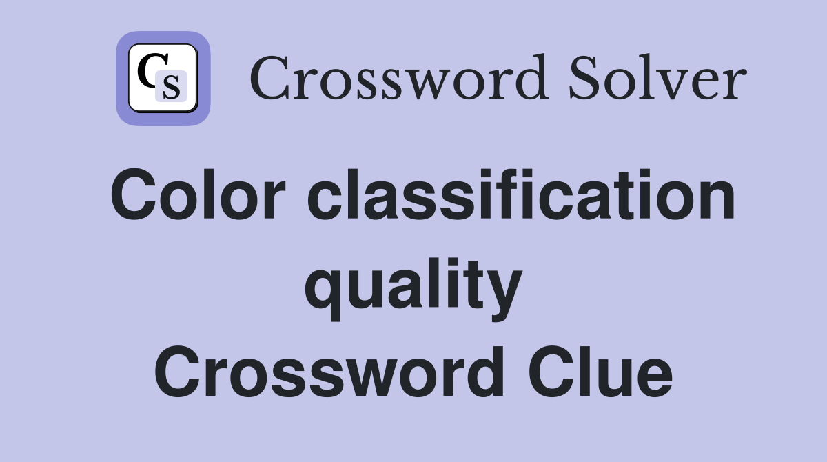 Color classification quality Crossword Clue