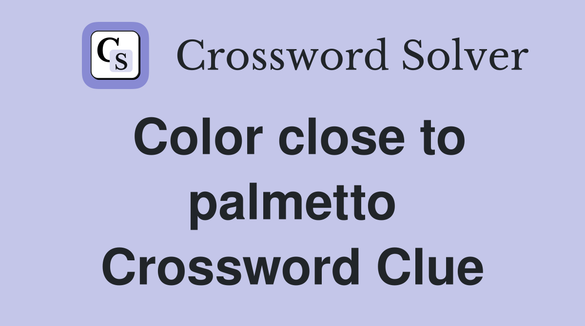 Color close to palmetto Crossword Clue