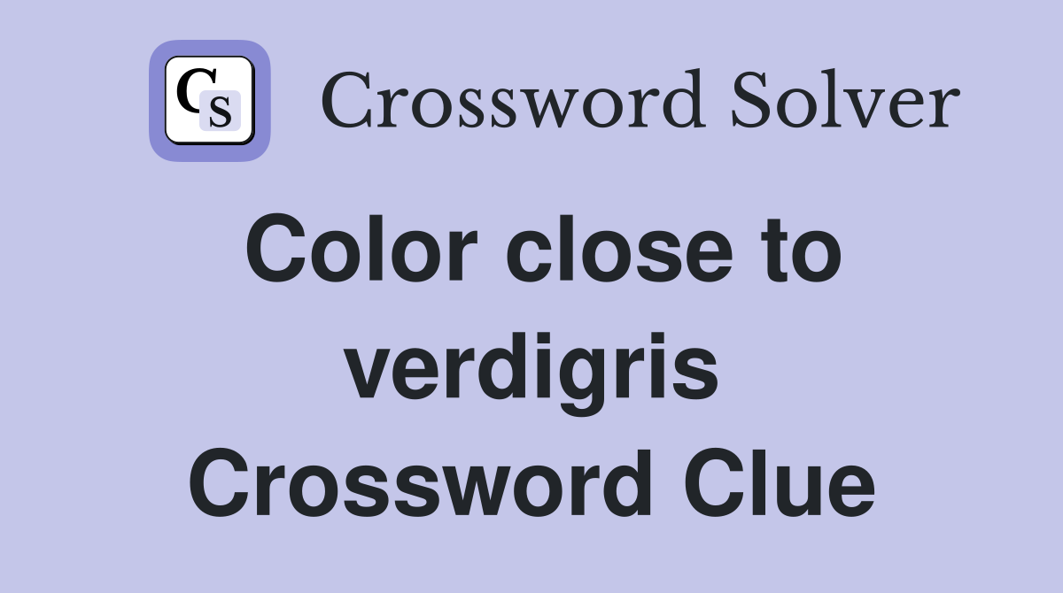 Color close to verdigris Crossword Clue