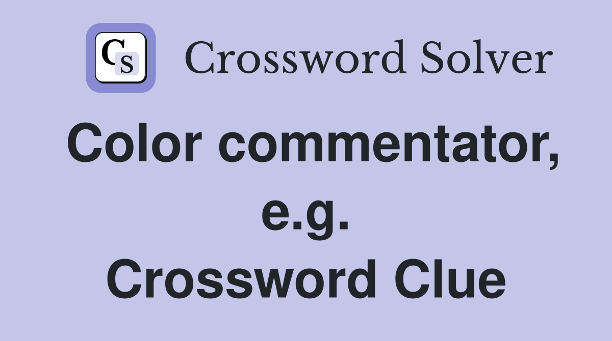 Color commentator, e.g. Crossword Clue