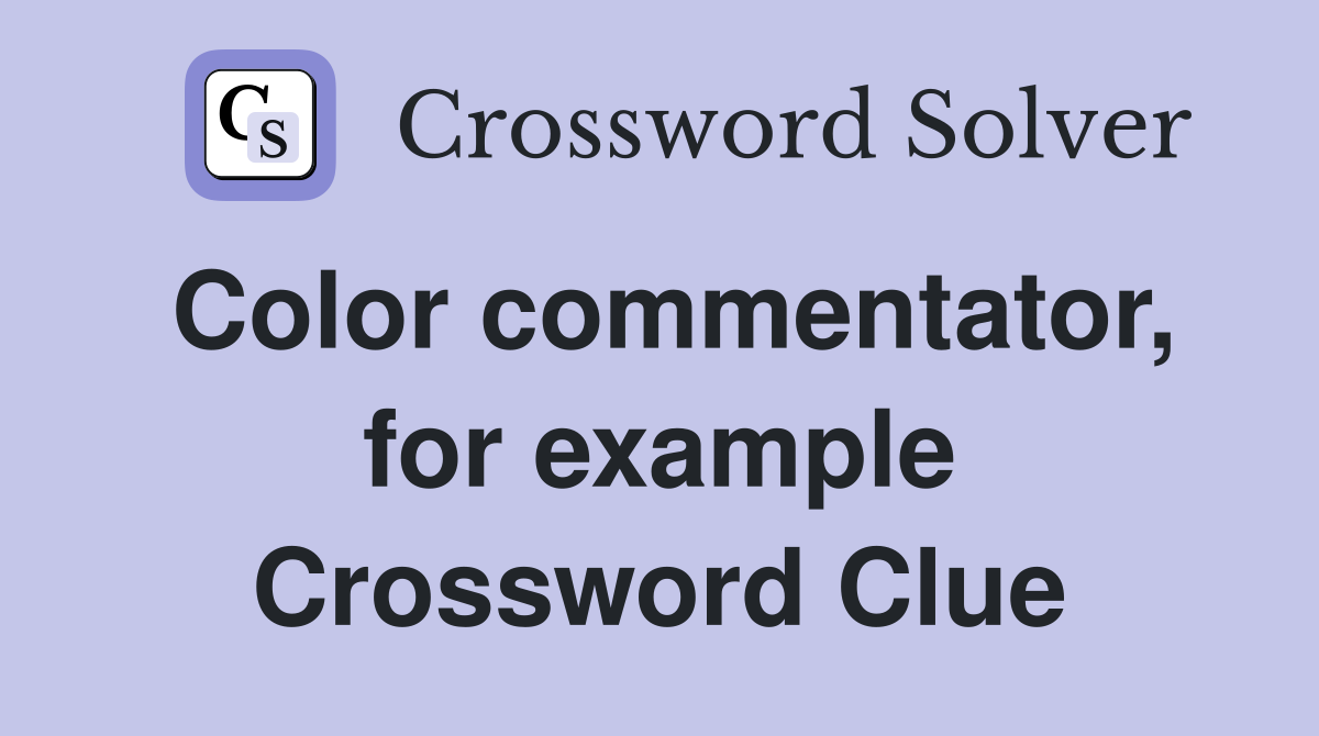 Color commentator, for example Crossword Clue