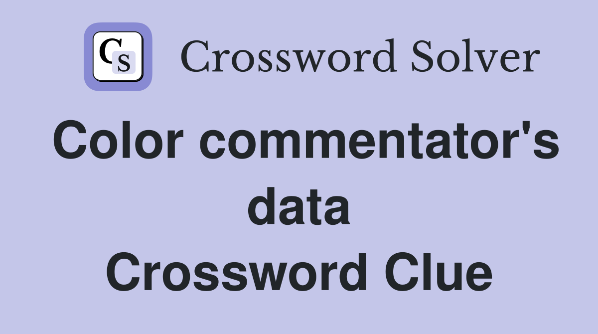 Color commentator's data Crossword Clue