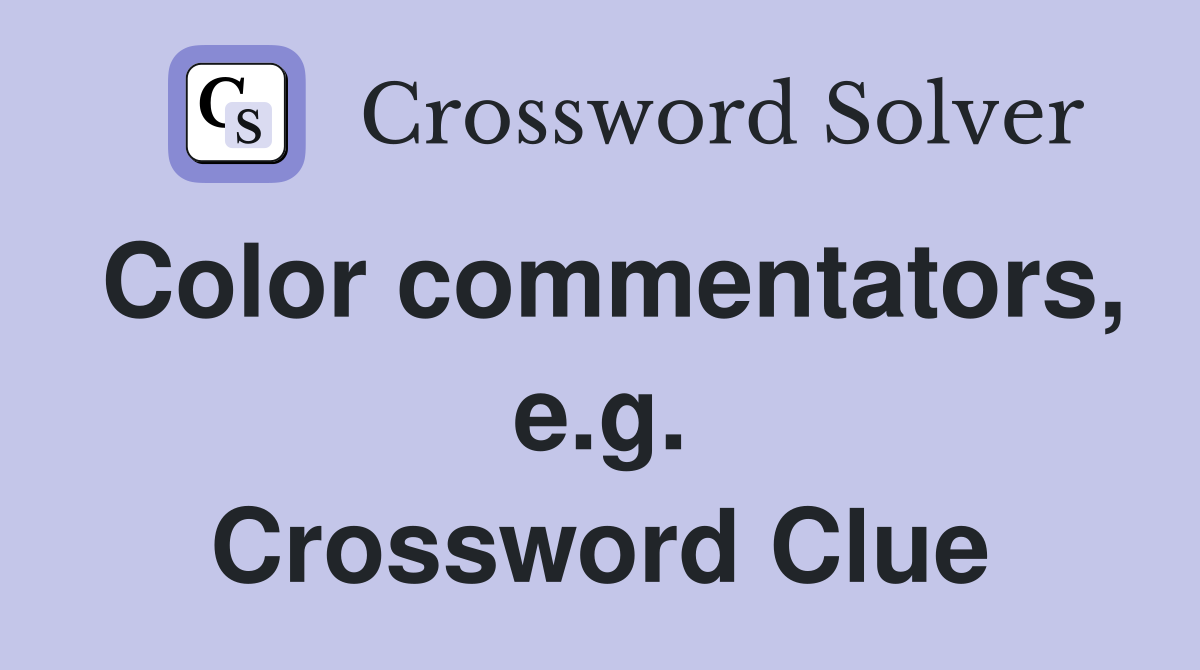 Color commentators, e.g. Crossword Clue