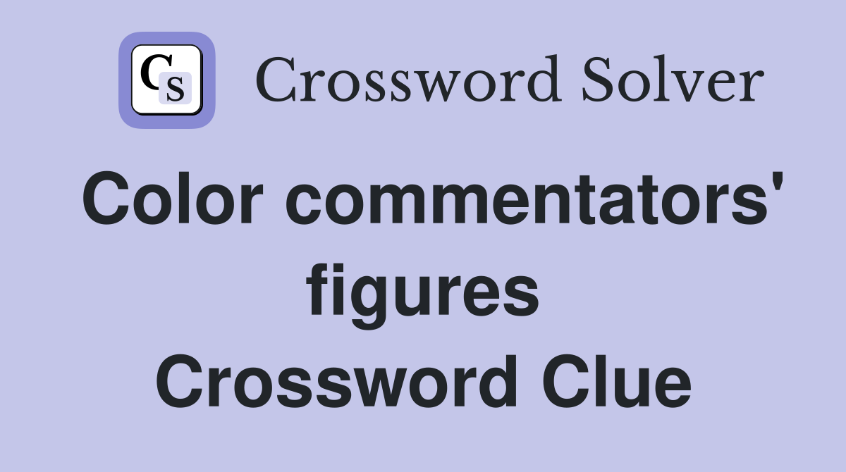 Color commentators' figures Crossword Clue