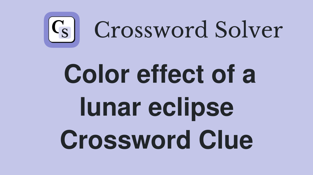 Color effect of a lunar eclipse Crossword Clue