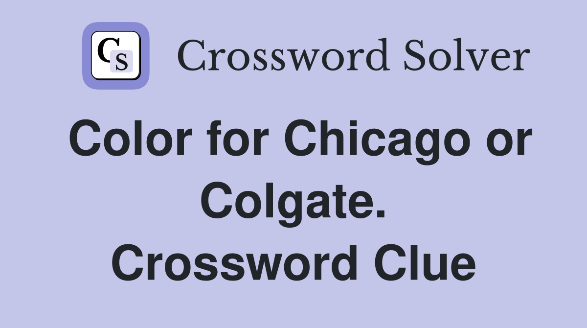 Color for Chicago or Colgate. Crossword Clue