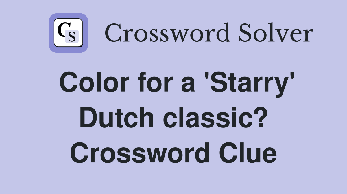 Color for a 'Starry' Dutch classic? Crossword Clue