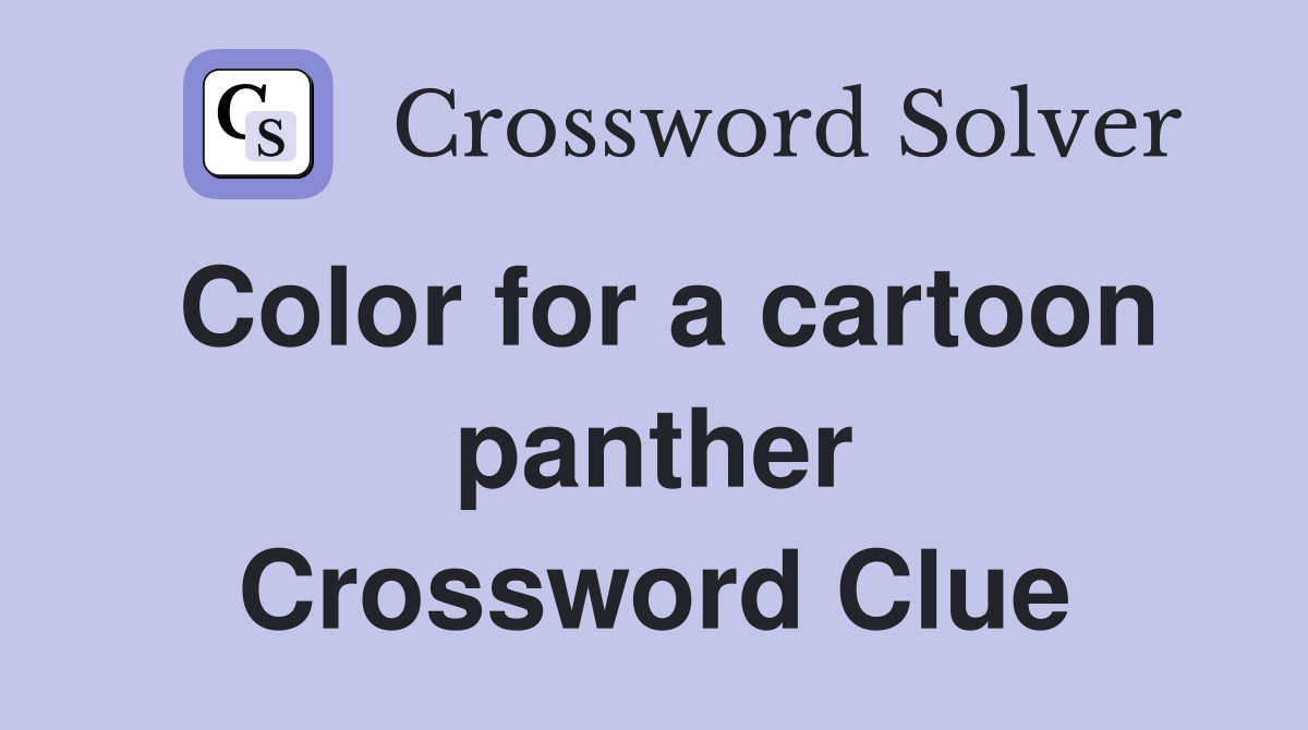 Color for a cartoon panther Crossword Clue