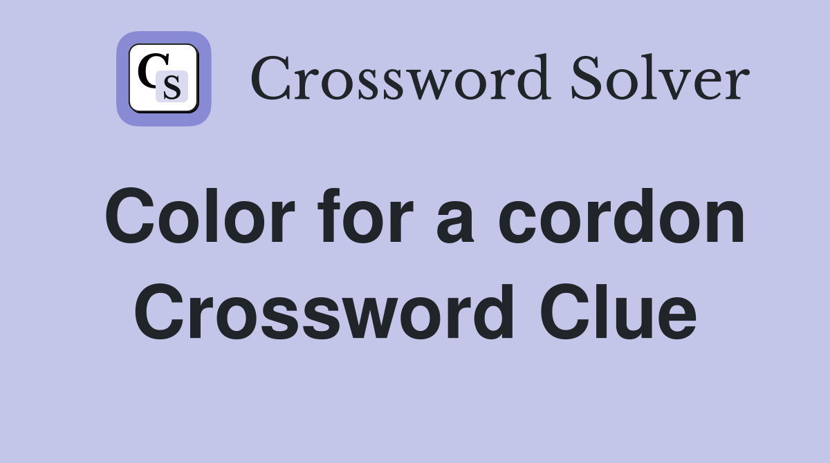 Color for a cordon Crossword Clue