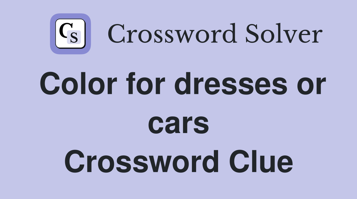 Color for dresses or cars Crossword Clue