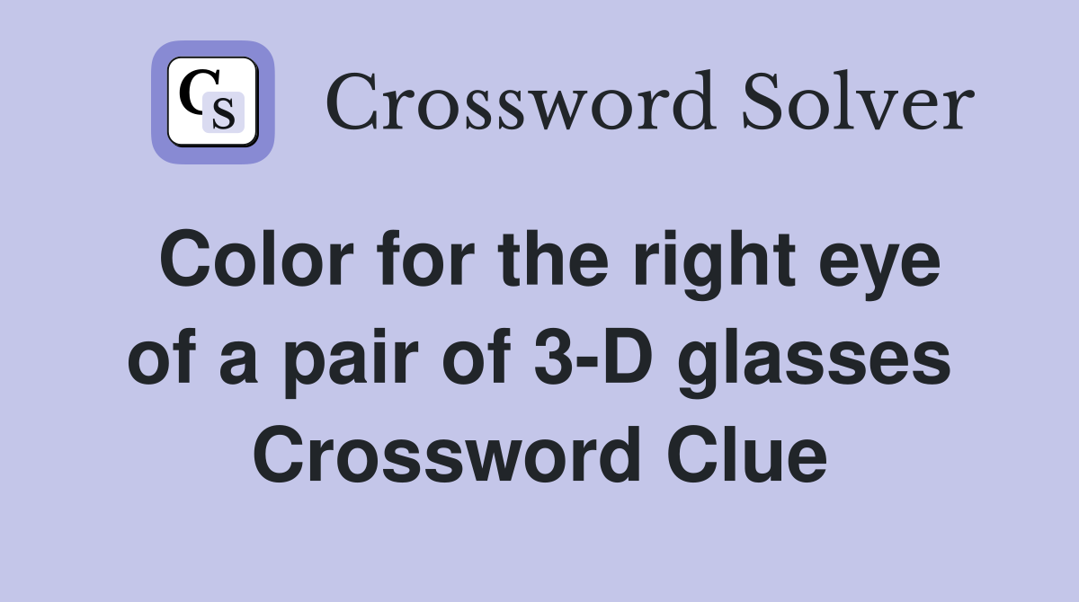 Color for the right eye of a pair of 3-D glasses Crossword Clue