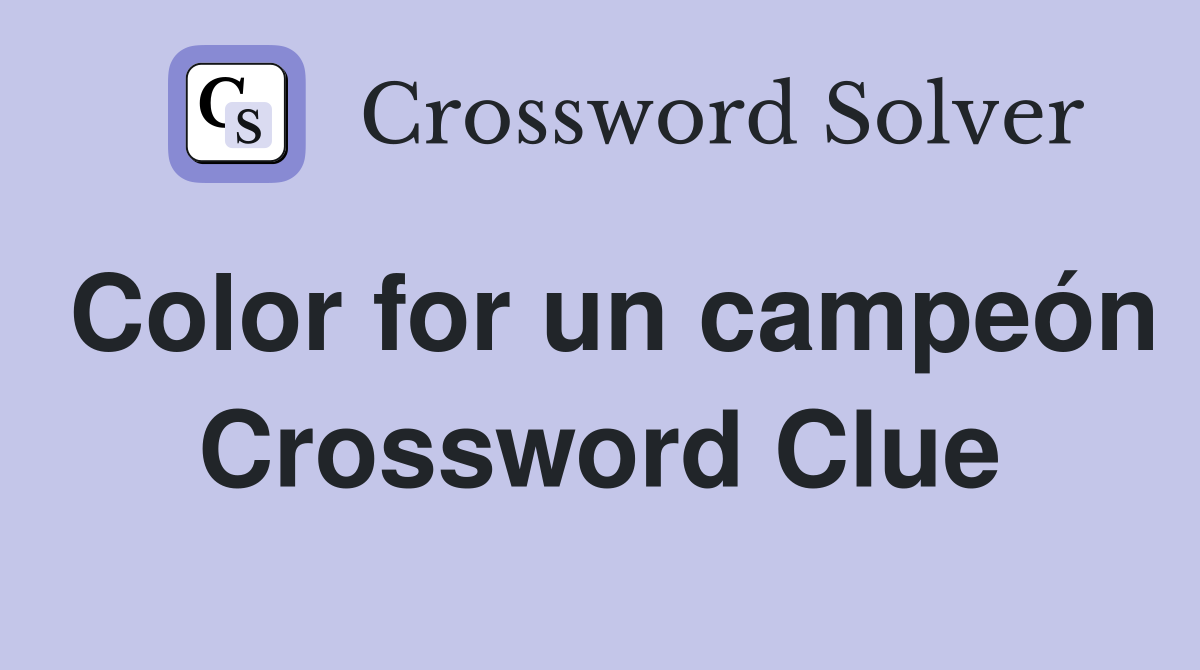 Color for un campeón Crossword Clue