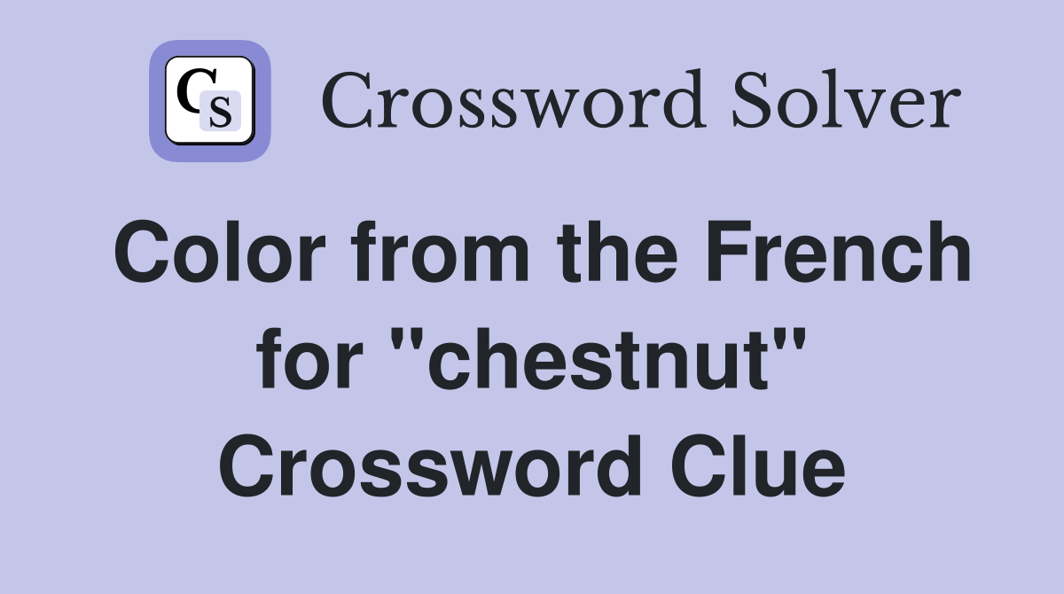 Color from the French for "chestnut" Crossword Clue