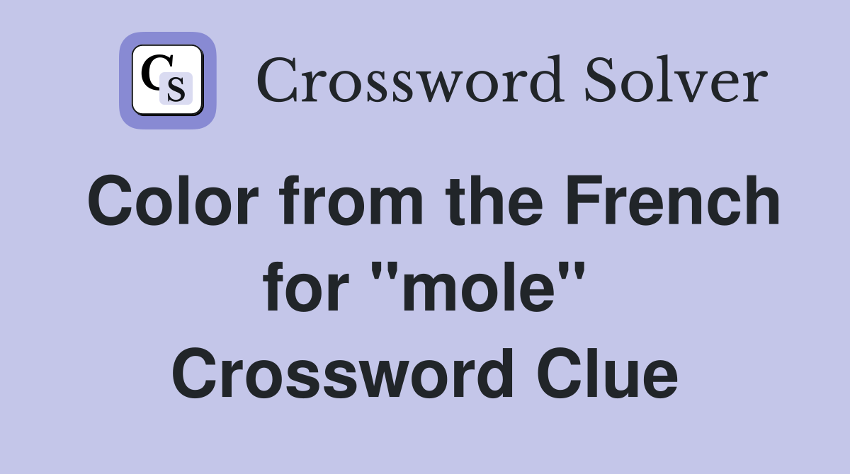 Color from the French for ''mole'' Crossword Clue