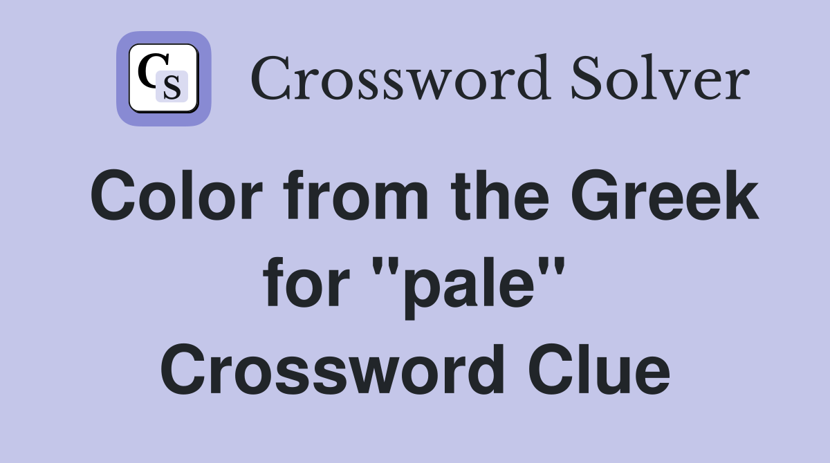Color from the Greek for "pale" Crossword Clue