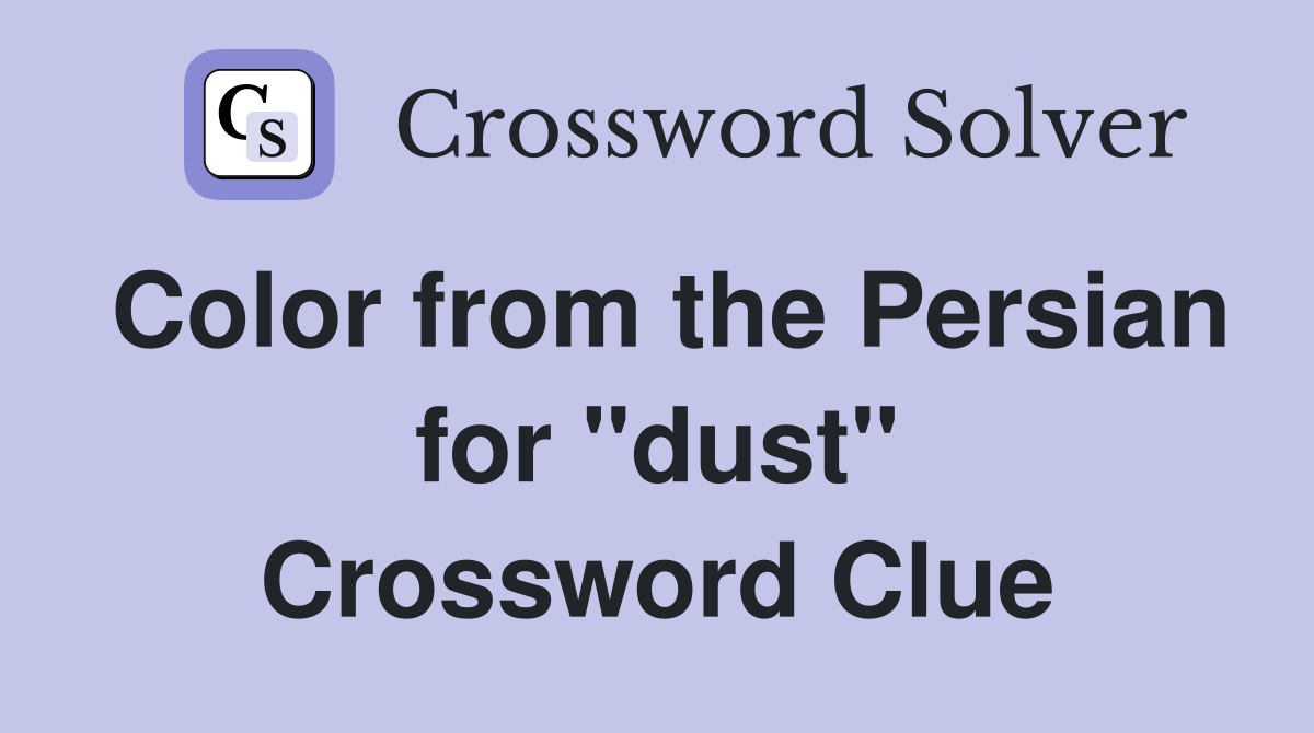 Color from the Persian for "dust" Crossword Clue