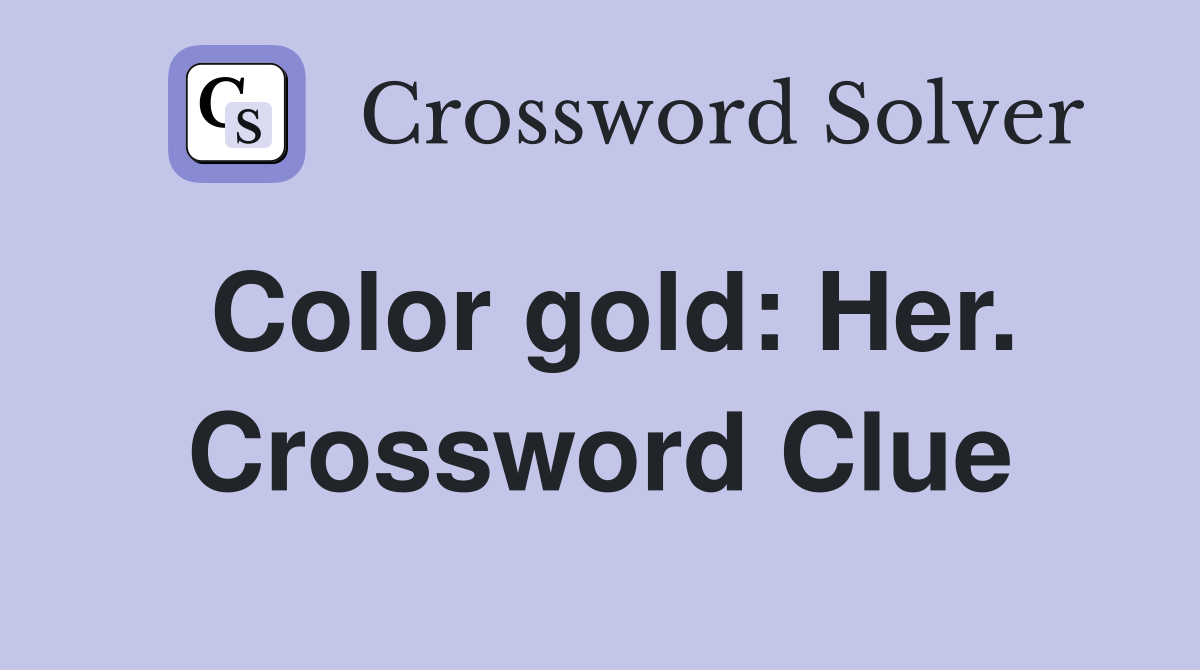 Color gold: Her. Crossword Clue