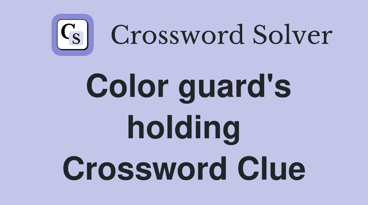 Color guard's holding Crossword Clue