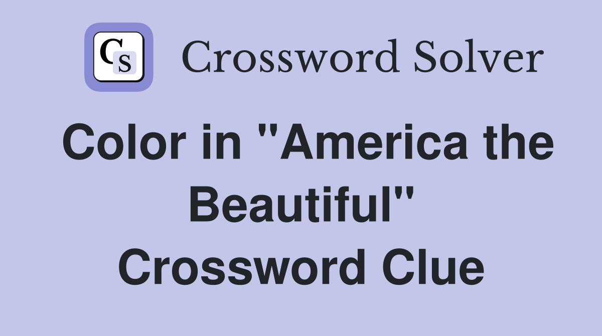 Color in "America the Beautiful" Crossword Clue