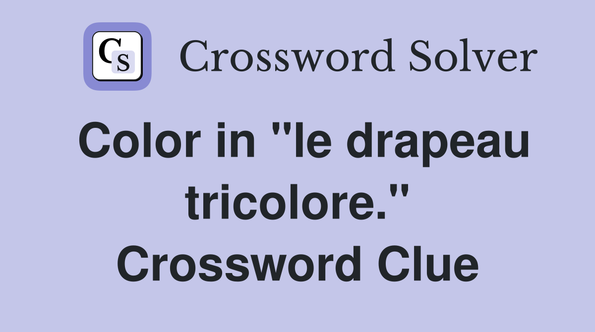 Color in "le drapeau tricolore." Crossword Clue